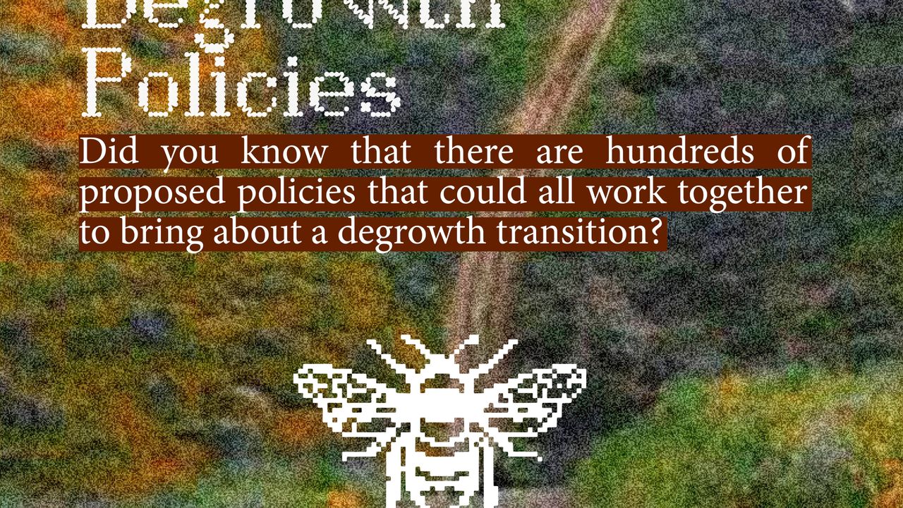 Degrowth policies. Did you know that there are hundreds of proposed policies that could all work together to bring about a degrowth transition?